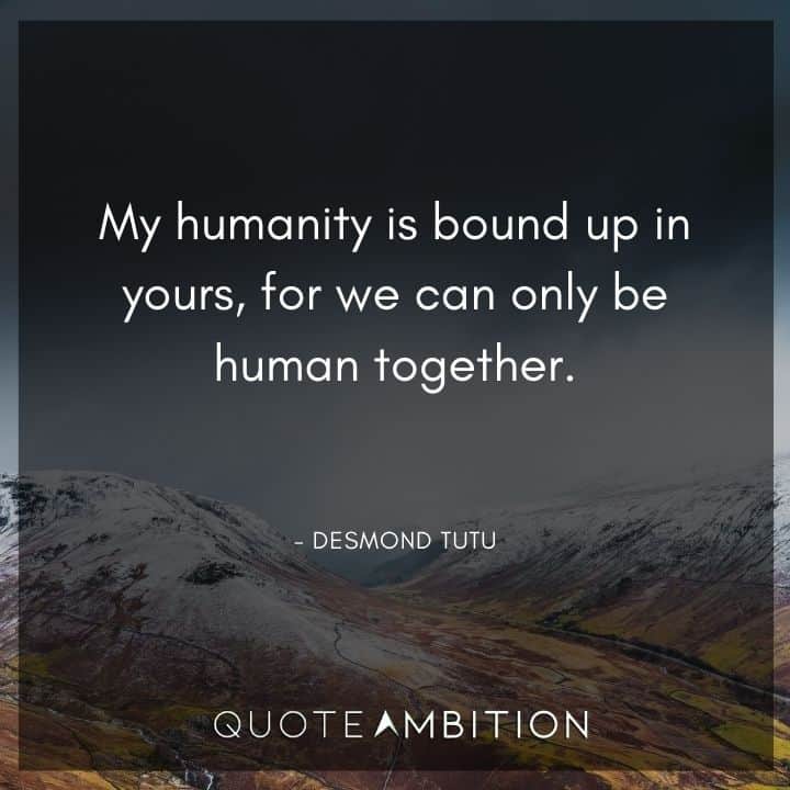 Juneteenth Quote - My humanity is bound up in yours, for we can only be human together.