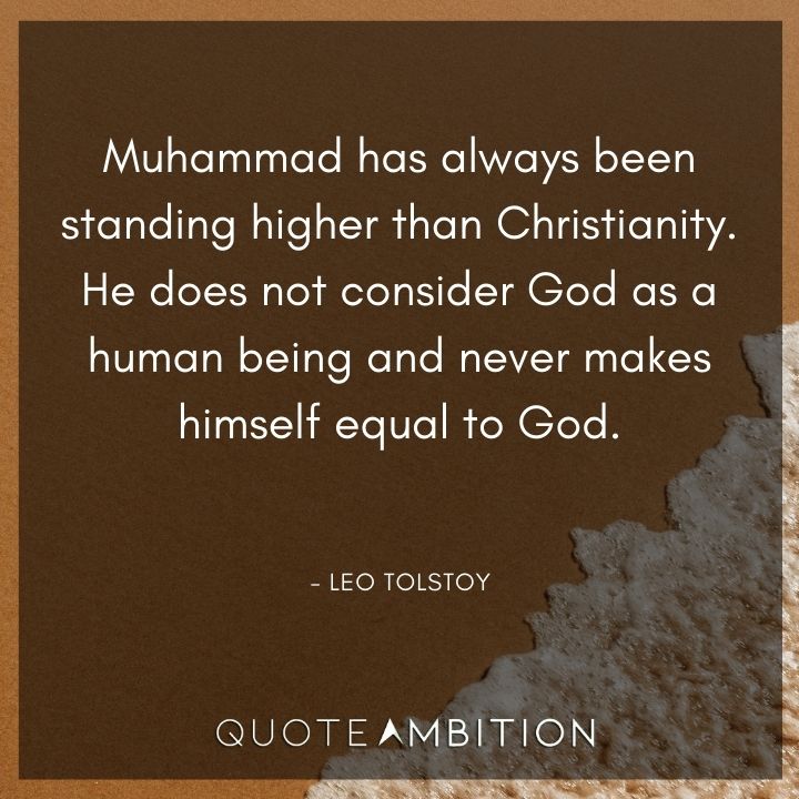 Leo Tolstoy Quote - Muhammad has always been standing higher than Christianity.
