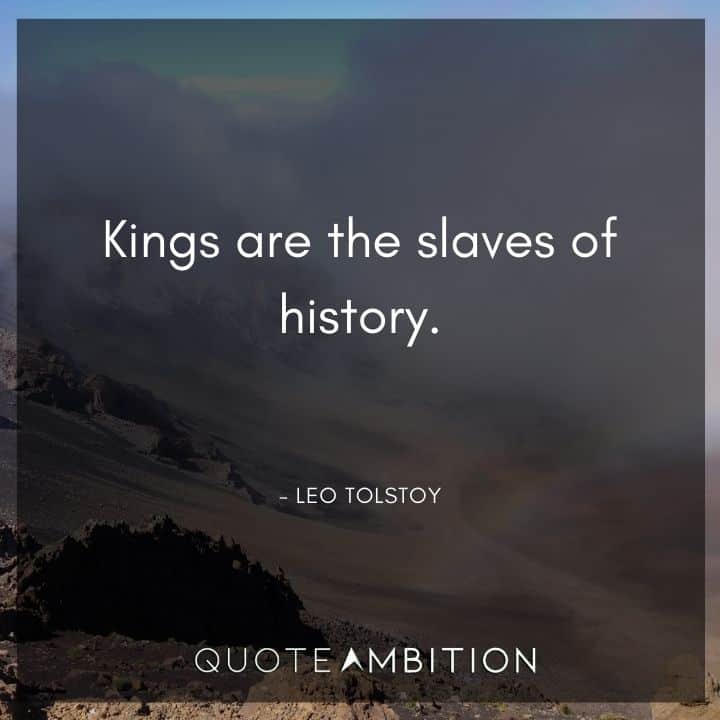 Leo Tolstoy Quote - Kings are the slaves of history.