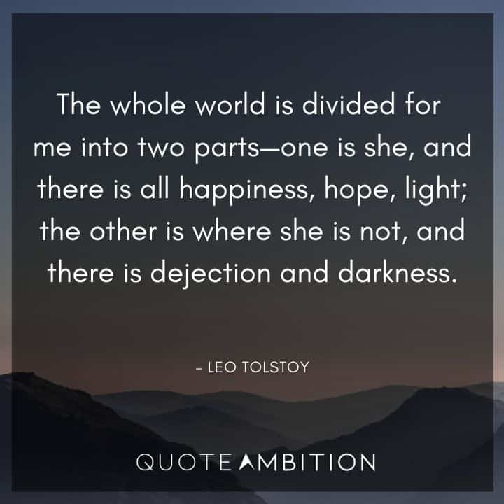 Leo Tolstoy Quote - The whole world is divided for me into two parts.