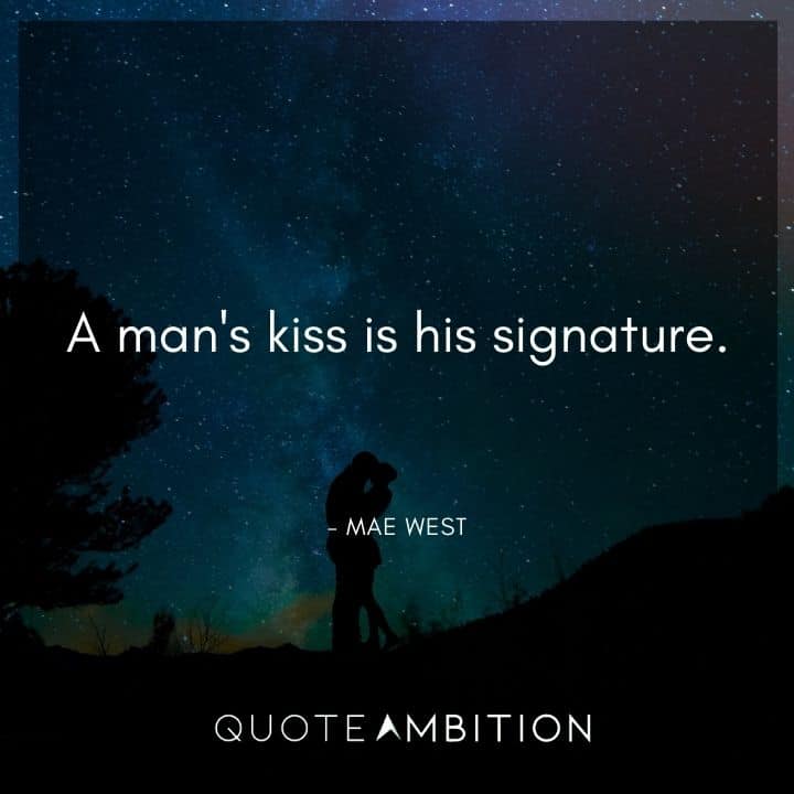 Mae West Quote - A man's kiss is his signature.