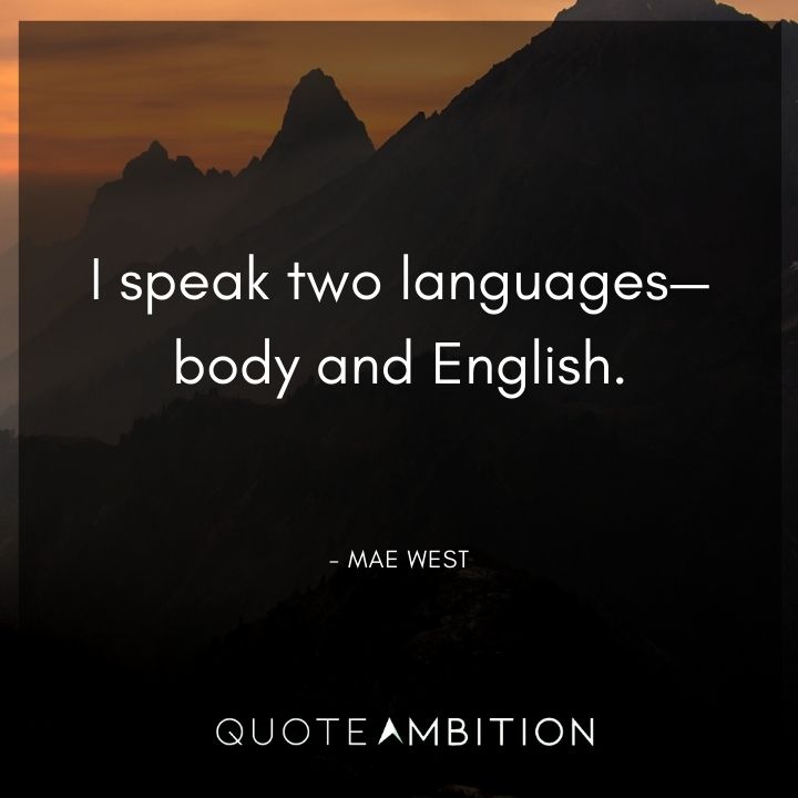 Mae West Quote - I speak two languages - body and English.
