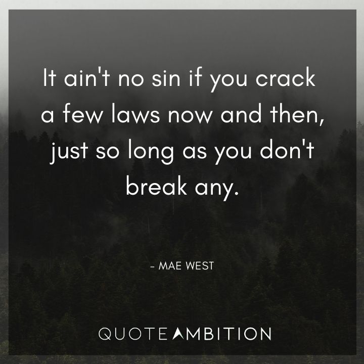 Mae West Quote - It ain't no sin if you crack a few laws now and then, just so long as you don't break any.