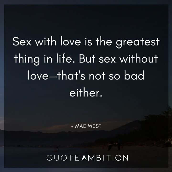 Mae West Quote - Sex with love is the greatest thing in life.