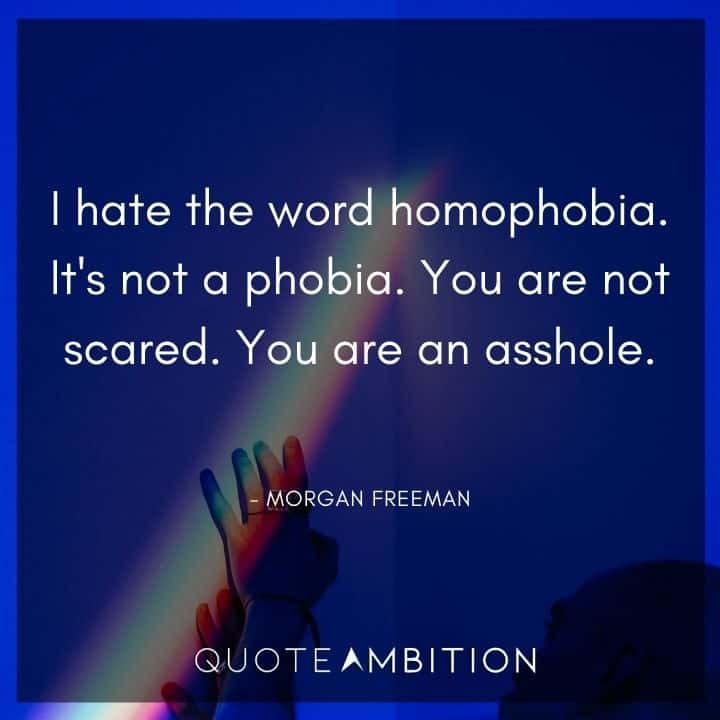 Morgan Freeman Quote - I hate the word homophobia. It's not a phobia.
