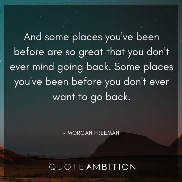 Morgan Freeman Quote - And some places you've been before are so great that you don't ever mind going back.