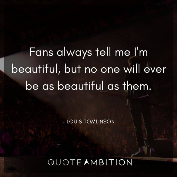 One Direction Quote - Fans always tell me I'm beautiful, but no one will ever be as beautiful as them.