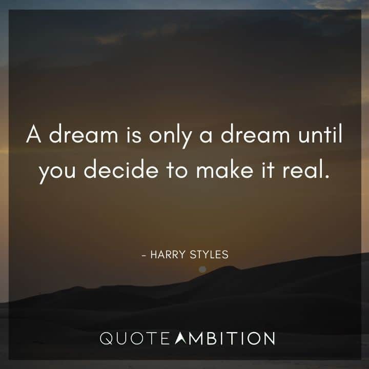 One Direction Quote - A dream is only a dream until you decide to make it real.