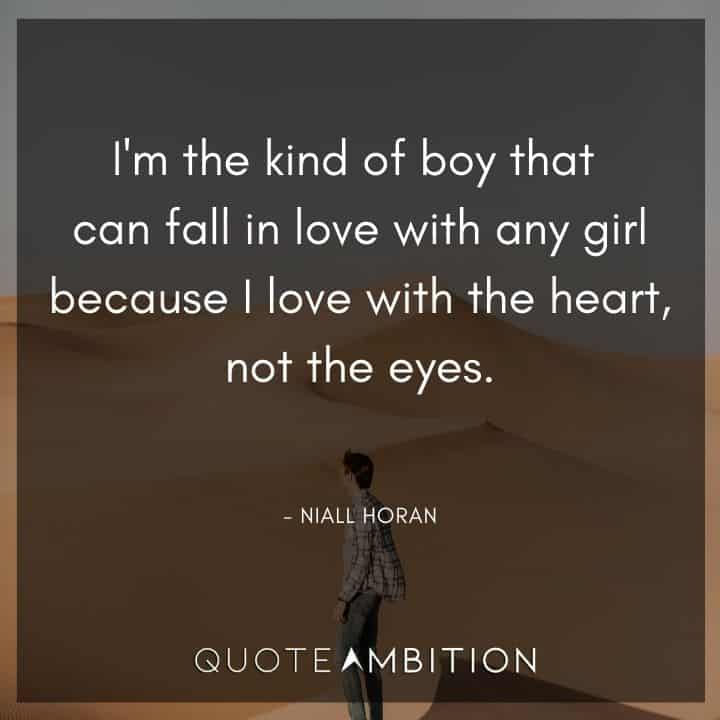 One Direction Quote - I'm the kind of boy that can fall in love with any girl because I love with the heart, not the eyes.