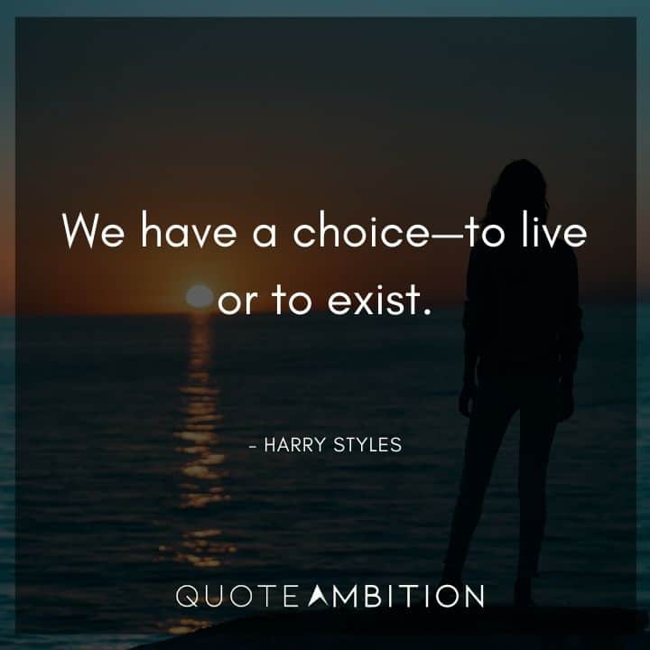 One Direction Quote - We have a choice - to live or to exist.