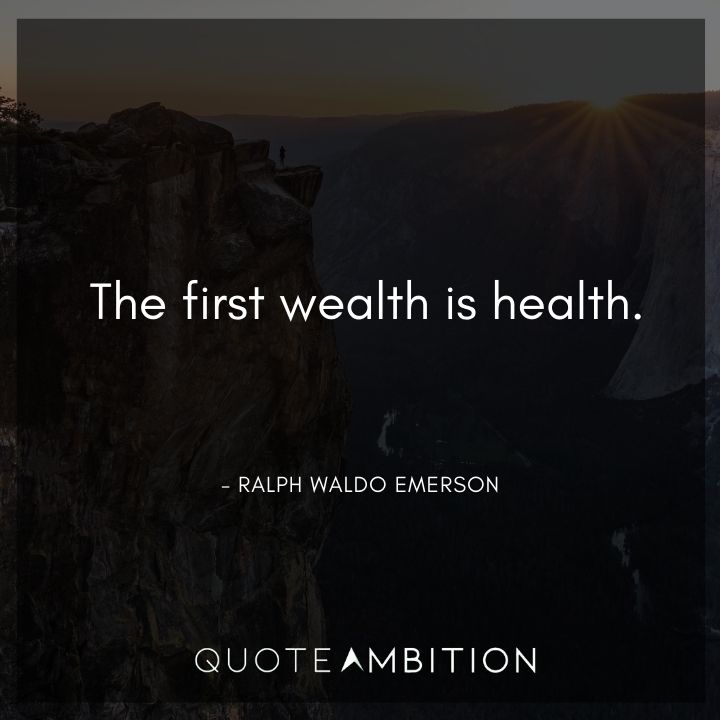 Ralph Waldo Emerson Quote - The first wealth is health.