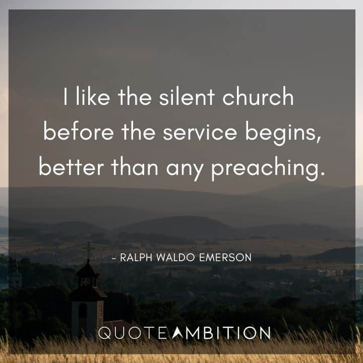 Ralph Waldo Emerson Quote - I like the silent church before the service begins.