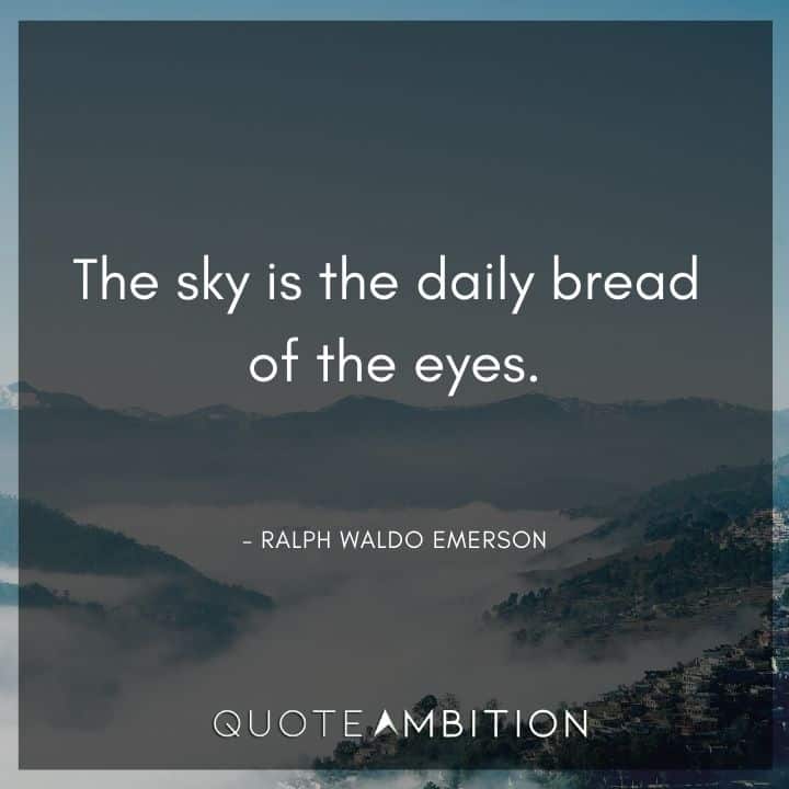 Ralph Waldo Emerson Quote - The sky is the daily bread of the eyes.