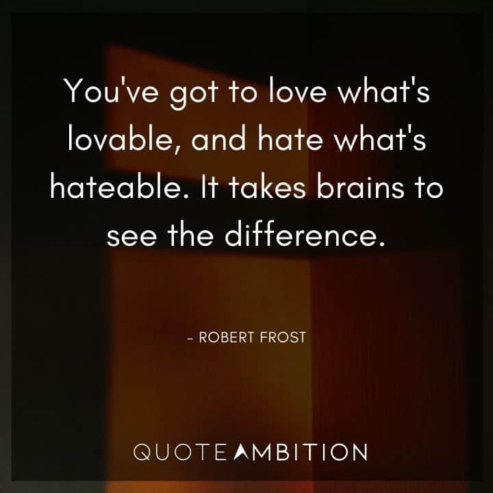 Robert Frost Quote - It takes brains to see the difference.
