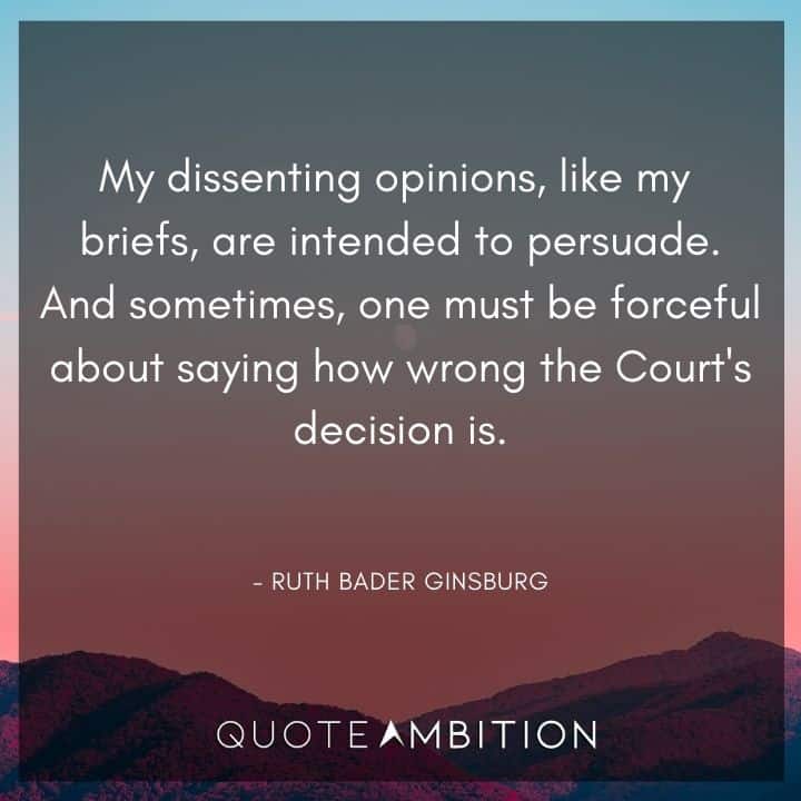 Ruth Bader Ginsburg Quote - My dissenting opinions, like my briefs, are intended to persuade.
