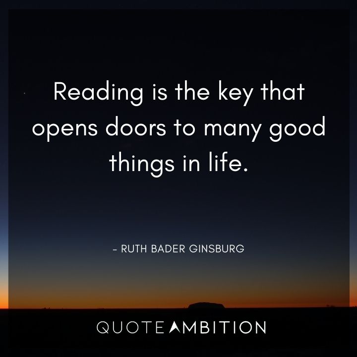 Ruth Bader Ginsburg Quote - Reading is the key that opens doors to many good things in life.