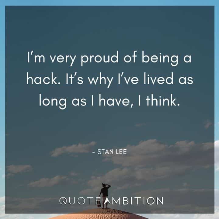 Stan Lee Quote - I'm very proud of being a hack.