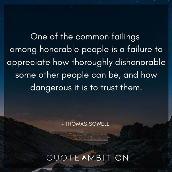 Thomas Sowell Quote - One of the common failings among honorable people is a failure to appreciate how thoroughly dishonorable some other people can be.