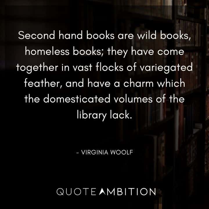 Virginia Woolf Quote - Second hand books are wild books, homeless books.