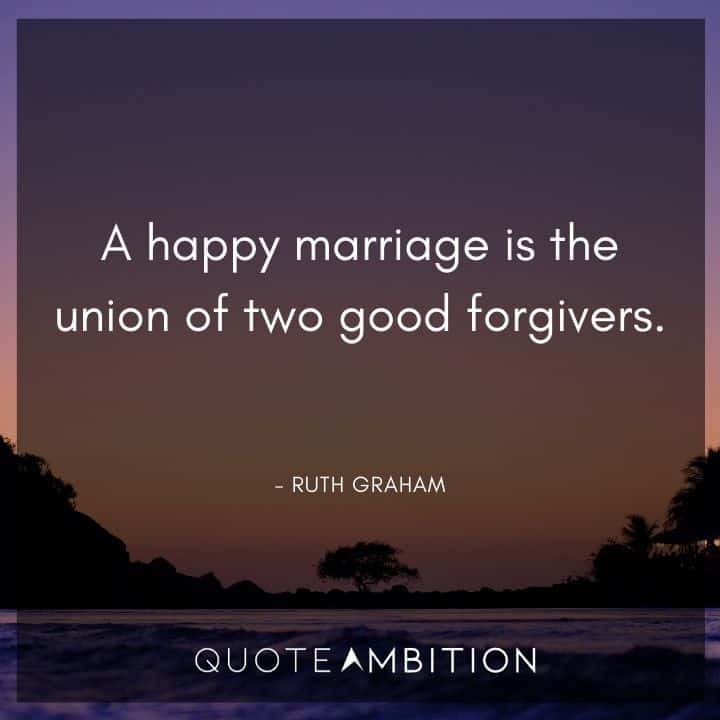 Wedding Quote - A happy marriage is the union of two good forgivers.