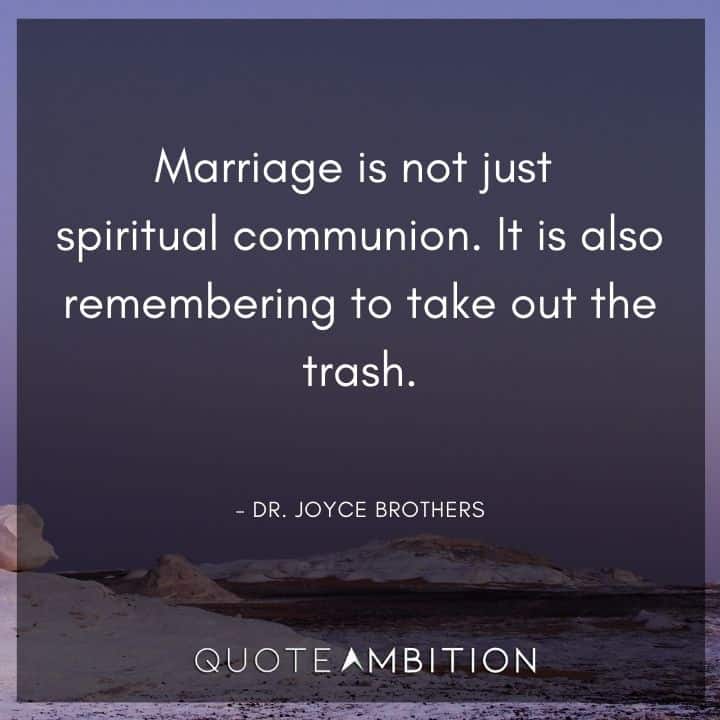 Wedding Quote - Marriage is not just spiritual communion. It is also remembering to take out the trash.