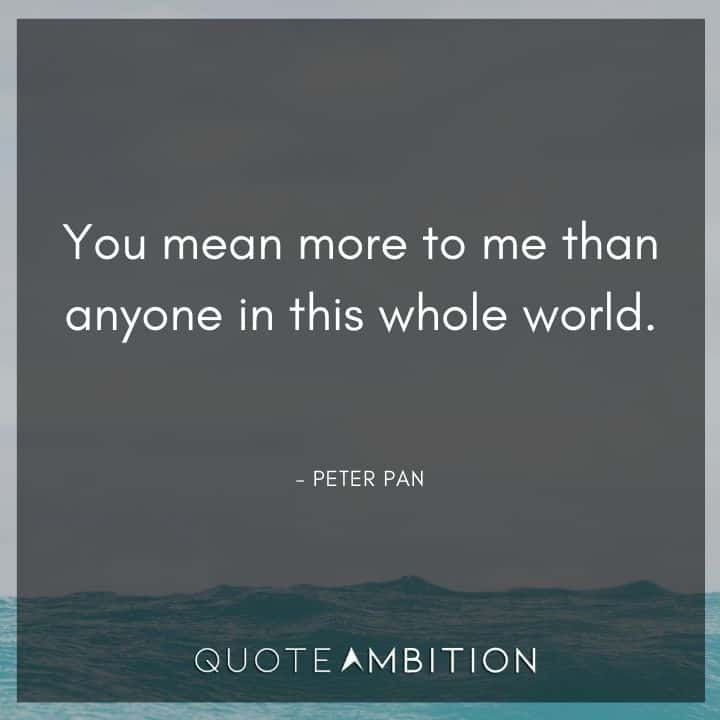 Wedding Quote - You mean more to me than anyone in this whole world.