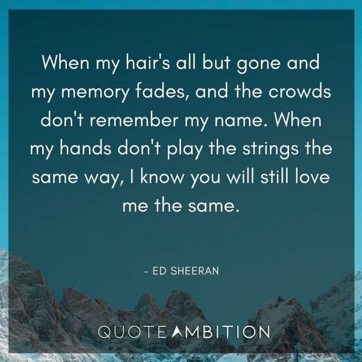 Wedding Quote - When my hands don't play the strings the same way, I know you will still love me the same.