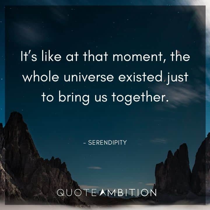Wedding Quote - It's like at that moment, the whole universe existed just to bring us together.