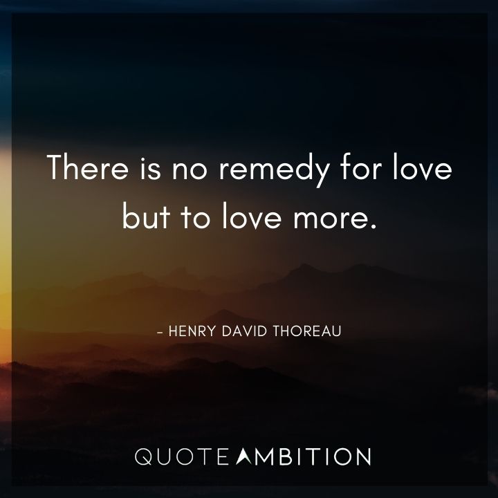 Wedding Quote - There is no remedy for love but to love more.