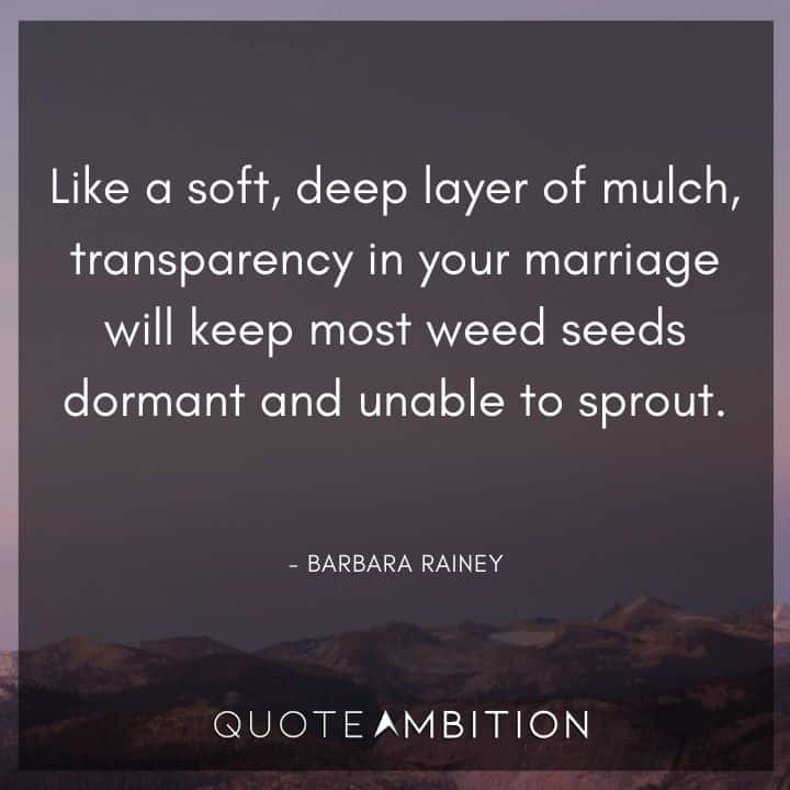 Wedding Quote - Transparency in your marriage will keep most weed seeds dormant and unable to sprout.