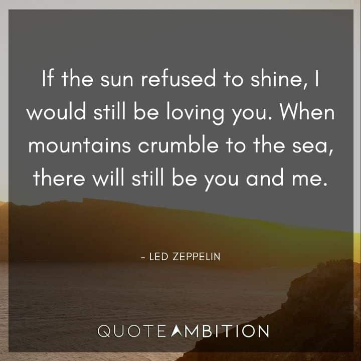Wedding Quote - When mountains crumble to the sea, there will still be you and me.
