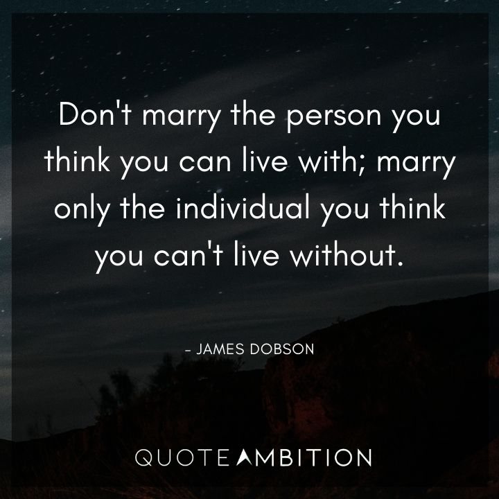 Wedding Quote - Don't marry the person you think you can live with; marry only the individual you think you can't live without.