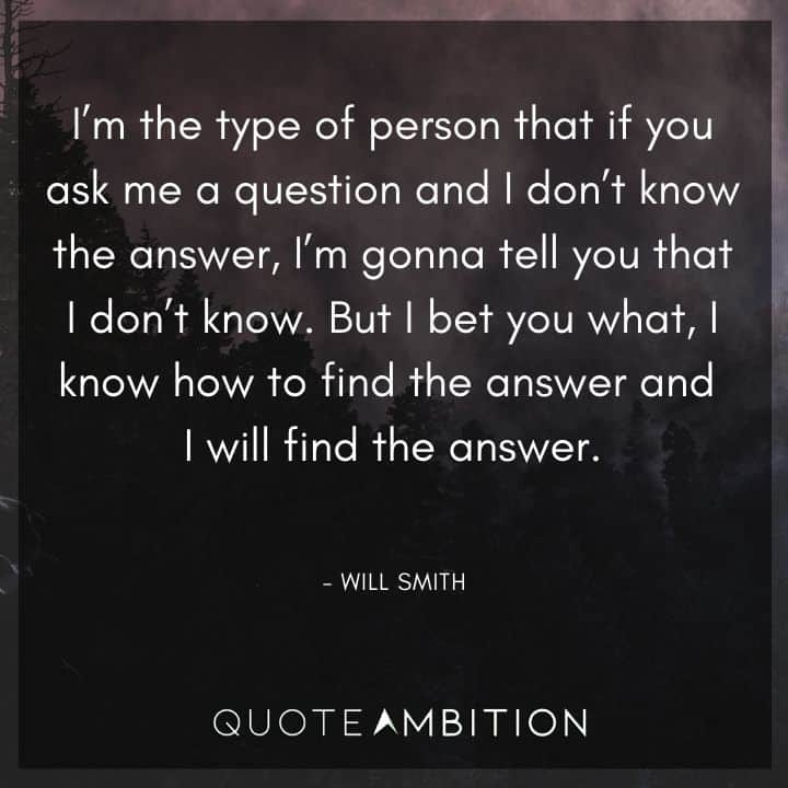 Will Smith Quote - But I bet you what, I know how to find the answer and I will find the answer.