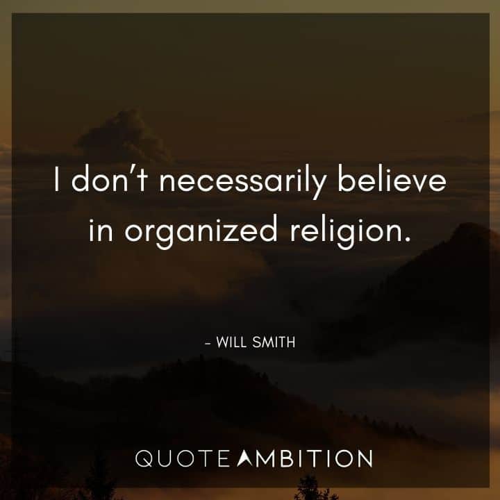 Will Smith Quote - I don't necessarily believe in organized religion.