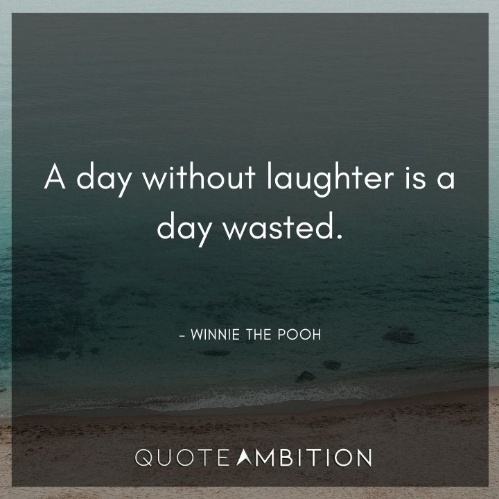 Winnie The Pooh Quote - A day without laughter is a day wasted.