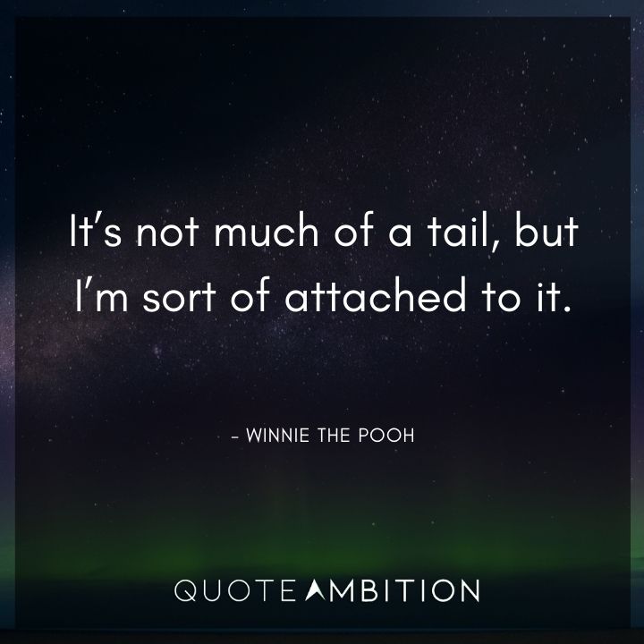 Winnie The Pooh Quote - It's not much of a tail, but I'm sort of attached to it.