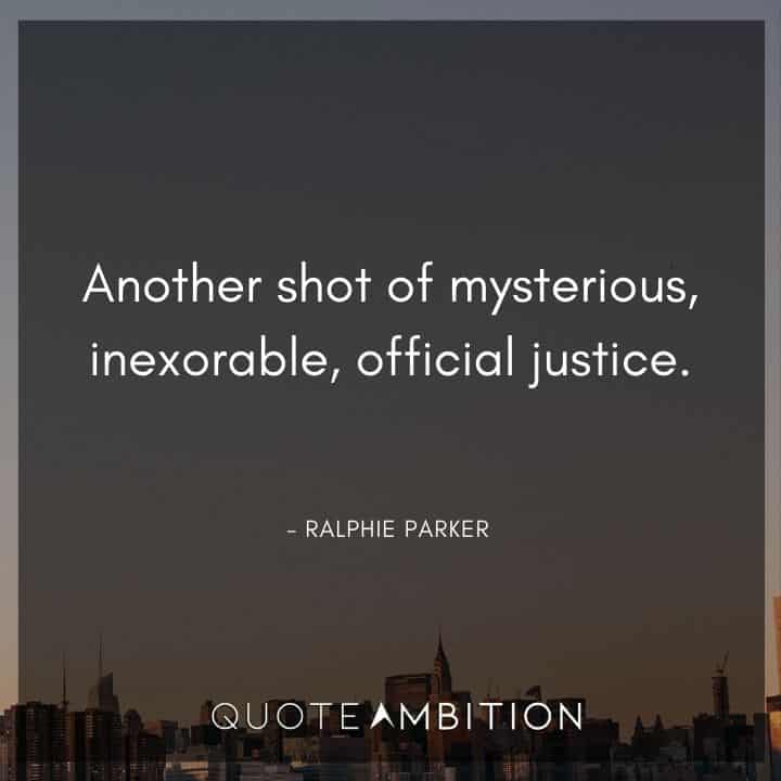 A Christmas Story Quotes - Another shot of mysterious, inexorable, official justice. 