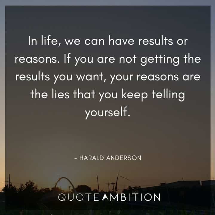 Accountability Quotes - In life, we can have results or reasons.