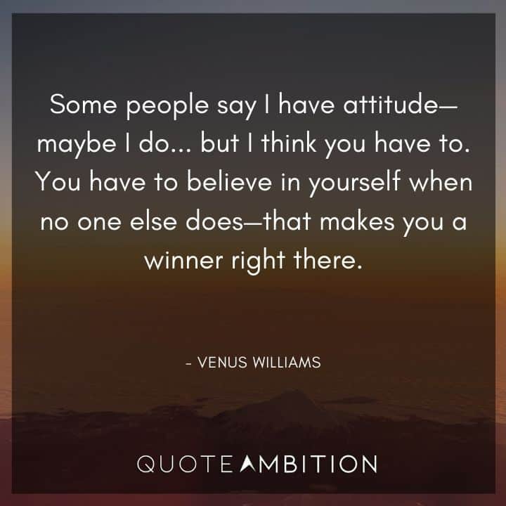 Believe in Yourself Quotes - Some people say I have attitude - maybe I do.
