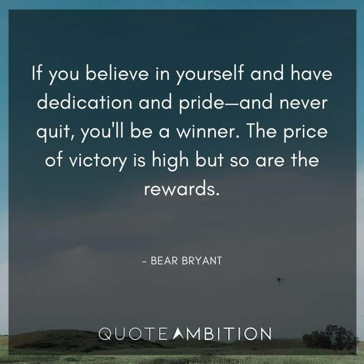 Believe in Yourself Quotes - If you believe in yourself and have dedication and pride - and never quit, you'll be a winner.