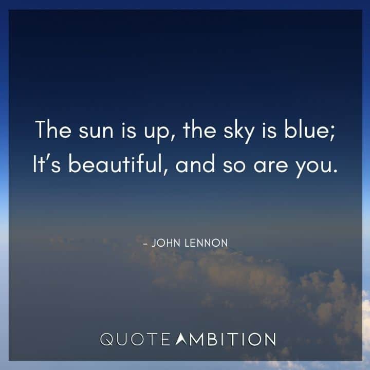 Blue Quotes - The sun is up, the sky is blue; It's beautiful, and so are you.