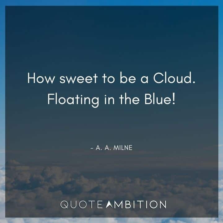 Blue Quotes - How sweet to be a Cloud. Floating in the Blue!