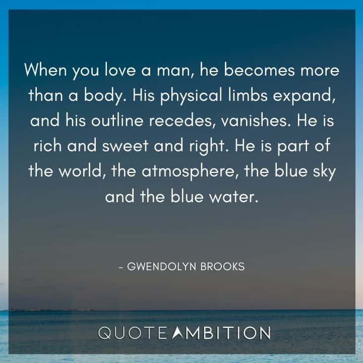 Blue Quotes - When you love a man, he becomes more than a body.