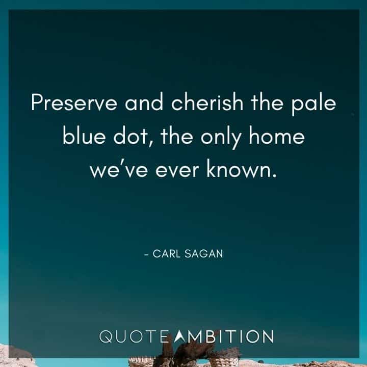 Blue Quotes - Preserve and cherish the pale blue dot, the only home we've ever known.