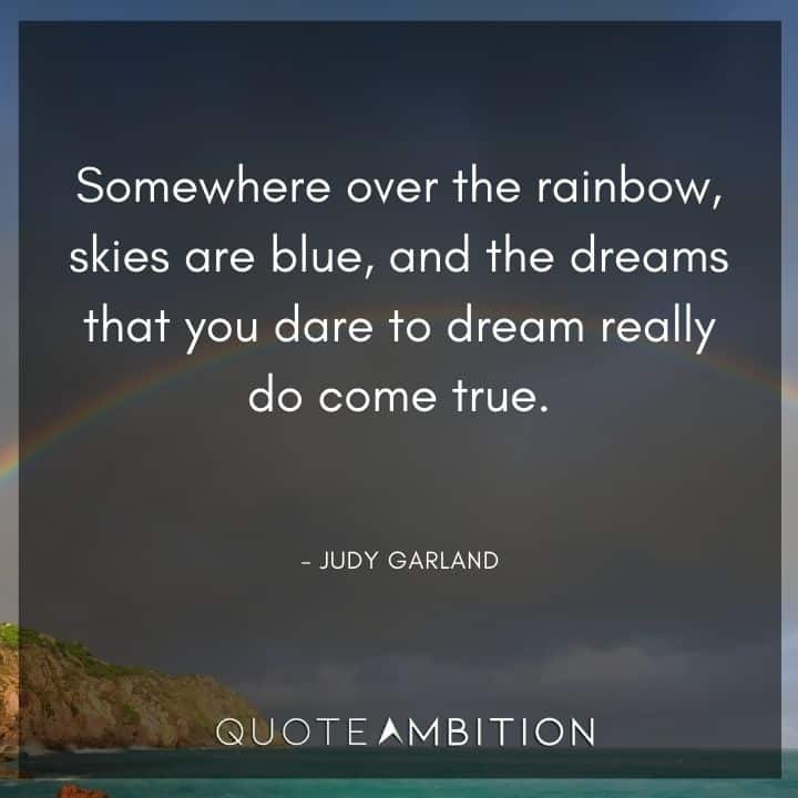 Blue Quotes - Somewhere over the rainbow, skies are blue, and the dreams that you dare to dream really do come true.