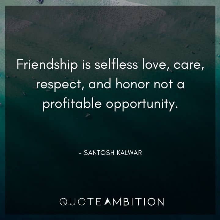 Caring Quotes - Friendship is selfless love, care, respect, and honor not a profitable opportunity.