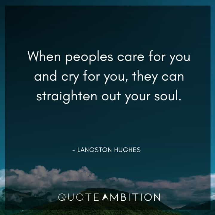 Caring Quotes - When peoples care for you and cry for you, they can straighten out your soul.