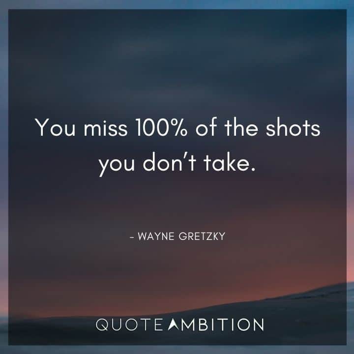 Comfort Zone Quotes - You miss 100% of the shots you don't take.