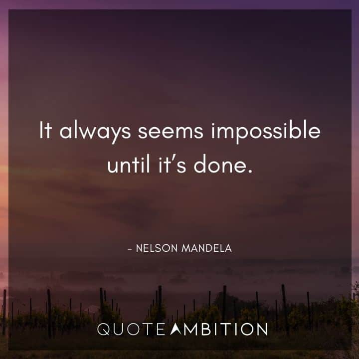 Comfort Zone Quotes - It always seems impossible until it's done.