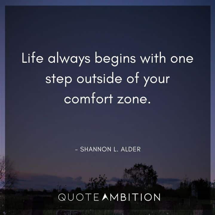 Comfort Zone Quotes - Life always begins with one step outside of your comfort zone.